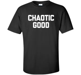 Chaotic Good T-Shirt funny saying sarcastic novelty humor