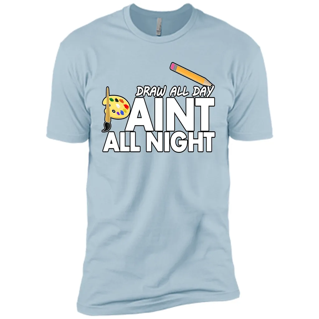 Draw All Day, Paint All Night T-Shirt