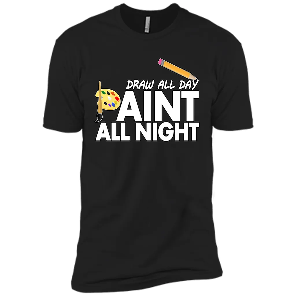 Draw All Day, Paint All Night T-Shirt