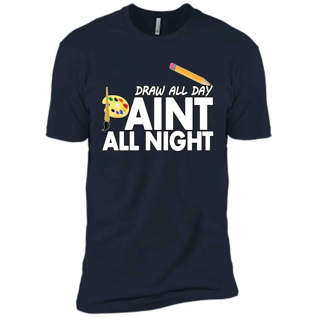 Draw All Day, Paint All Night T-Shirt