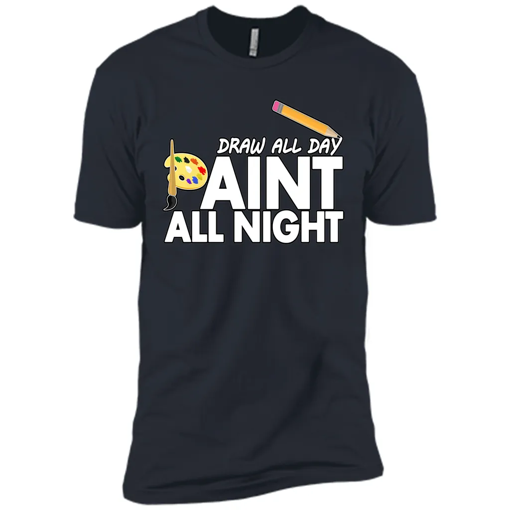 Draw All Day, Paint All Night T-Shirt