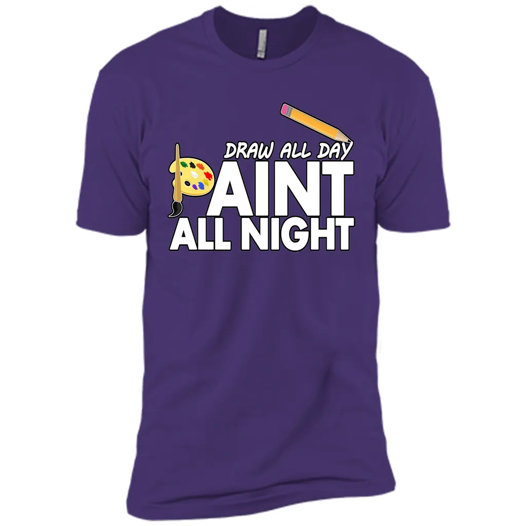 Draw All Day, Paint All Night T-Shirt