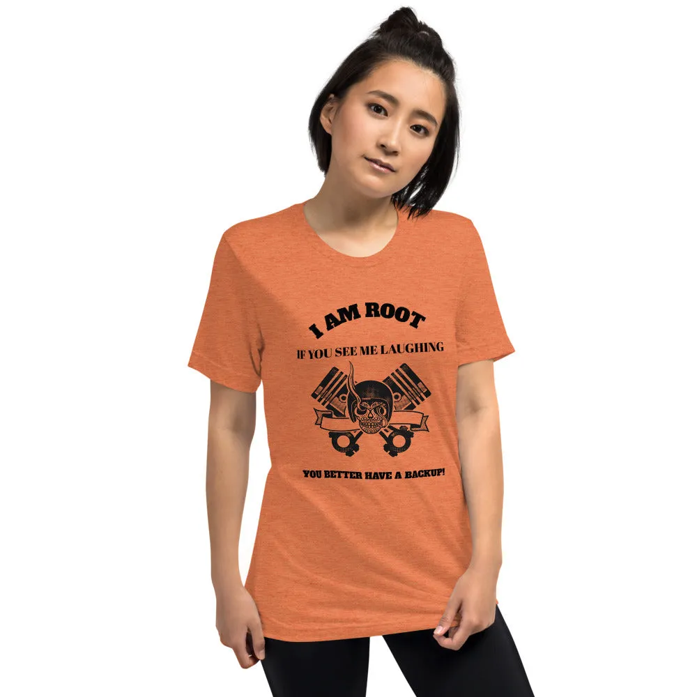 I Am Root If You See Me Laughing You Better Have A Backup - Short sleeve t-shirt (black text)